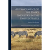Advancement of the Dairy Industry in the United States [microform]: an Essay in Competition for the Barlow Prize - Paperback
