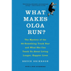 What Makes Olga Run?: The Mystery of the 90-Something Track Star and What She Can Teach Us about Living Longer, Happier Lives - Paperback