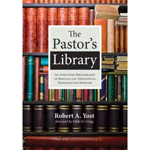 The Pastor's Library: An Annotated Bibliography of Biblical and Theological Resources for Ministry - Hardcover