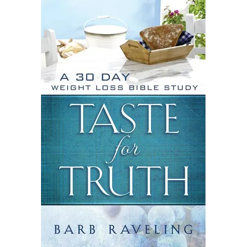 Taste for Truth: A 30 Day Weight Loss Bible Study - Paperback