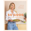 So Good: Food You Want to Eat, Designed by a Nutritionist - Hardcover