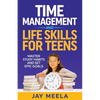 Time Management and Life Skills For Teens: Master Study Habits and Set Epic Goals - Paperback