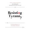 Resisting Tyranny: A Christian Response to Government Overreach - Paperback