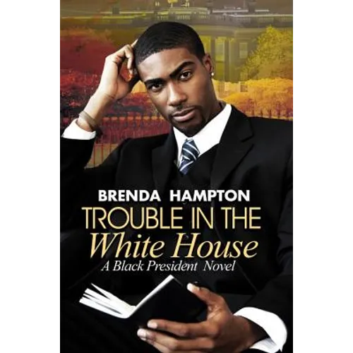 Trouble in the White House: A Black President Novel - Paperback