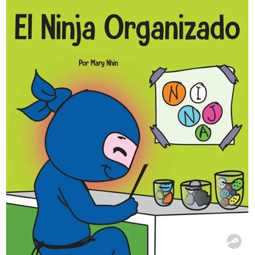 El Ninja Organizado: Un libro para niños sobre la organización y la superación de hábitos desordenados - Hardcover