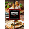 Top 30 Most Delicious Burrito Recipes: A Burrito Cookbook with Beef, Lamb, Pork, Chorizo, Chicken and Turkey - [Books on Mexican Food] - (Top 30 Most - Paperback