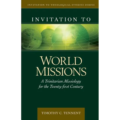 Invitation to World Missions: A Trinitarian Missiology for the Twenty-First Century - Hardcover