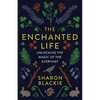 The Enchanted Life: Unlocking the Magic of the Everyday - Paperback
