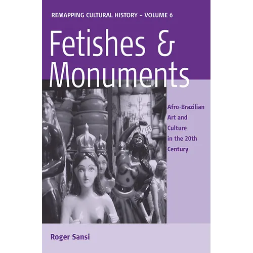 Fetishes and Monuments: Afro-Brazilian Art and Culture in the 20th Century - Paperback