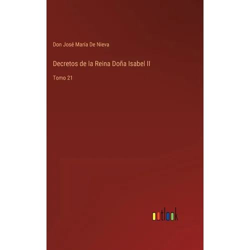 Decretos de la Reina Doña Isabel II: Tomo 21 - Hardcover