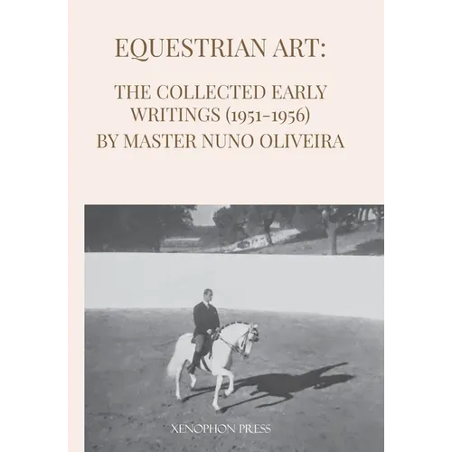 Equestrian Art: The Early Writings (1951-1956) of Master Nuno Oliveira - Paperback