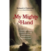 My Mighty Hand: A Young Medical Student's Prophetic Experience and His and His Wife's Miraculous Journey from Mexico to Miami - Hardcover