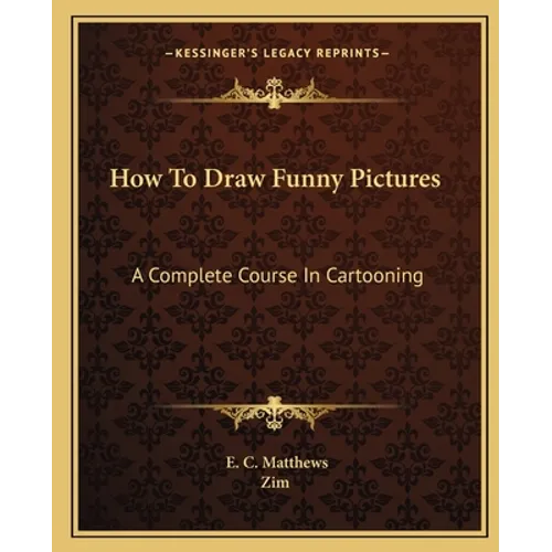 How To Draw Funny Pictures: A Complete Course In Cartooning - Paperback