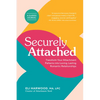 Securely Attached: Transform Your Attachment Patterns Into Loving, Lasting Romantic Relationships (Attachment Workbook) - Paperback