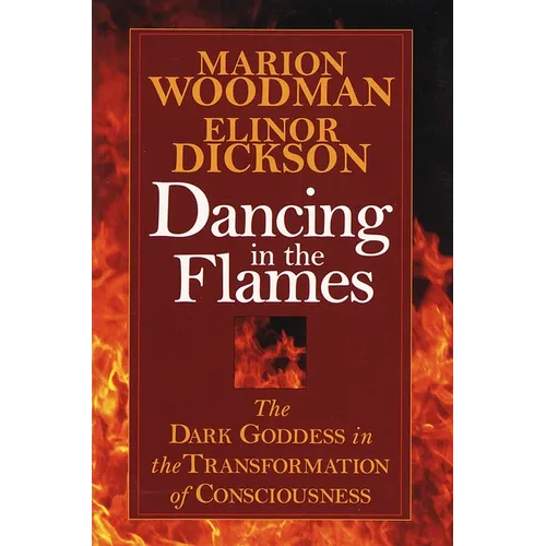 Dancing in the Flames: The Dark Goddess in the Transformation of Consciousness - Paperback