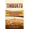 Timbuktu: A Captivating Guide to an Important Ancient City and How It Became a Part of the Wealthy Mali Empire during the Reign of Mansa Musa - Hardcover