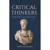 Critical Thinkers: Methods for Clear Thinking and Analysis in Everyday Situations from the Greatest Thinkers in History - Paperback