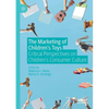 The Marketing of Children's Toys: Critical Perspectives on Children's Consumer Culture - Paperback