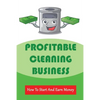Profitable Cleaning Business: How To Start And Earn Money: How To Start A Cleaning Business - Paperback