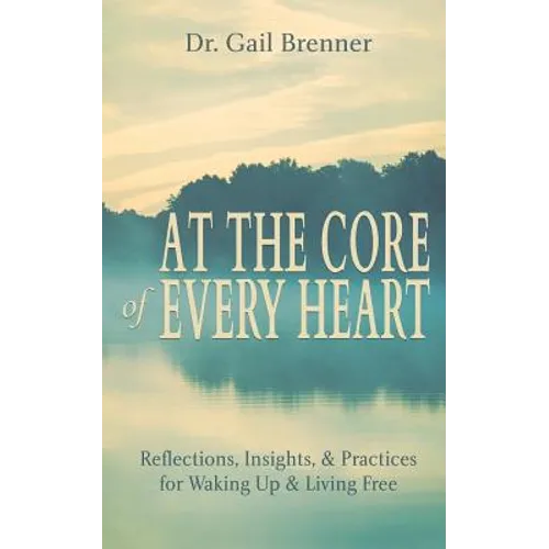 At the Core of Every Heart: Reflections, Insight, and Practices for Waking Up and Living Free - Paperback