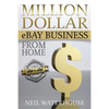 Million Dollar eBay Business From Home: A Step By Step Guide - Paperback