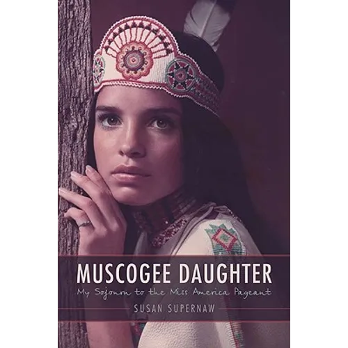 Muscogee Daughter: My Sojourn to the Miss America Pageant - Hardcover