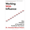 Working with Influence: Nine Principles of Persuasion to Accelerate Your Career - Paperback