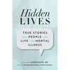 Hidden Lives: True Stories from People Who Live with Mental Illness - Paperback