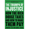 The Triumph of Injustice: How the Rich Dodge Taxes and How to Make Them Pay - Paperback