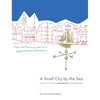 A Small City by the Sea: An Artist's View of Portsmouth, New Hampshire - Hardcover