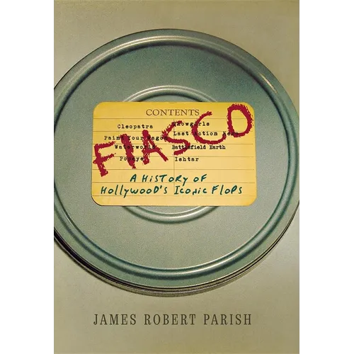 Fiasco: A History of Hollywood's Iconic Flops - Hardcover