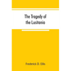The tragedy of the Lusitania; embracing authentic stories by the survivors and eye-witnesses of the disaster, including atrocities on land and sea, in - Paperback
