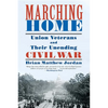Marching Home: Union Veterans and Their Unending Civil War - Paperback