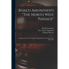 Roald Amundsen's "The North West Passage": Being the Record of a Voyage of Exploration of the Ship "Gjoa" 1903-1907 - Paperback