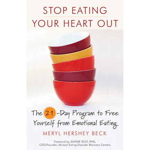 Stop Eating Your Heart Out: The 21-Day Program to Free Yourself from Emotional Eating (How to Stop Overeating, for Fans of Brain Over Binge) - Paperback