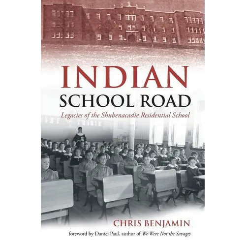 Indian School Road: Legacies of the Shubenacadie Residential School - Paperback