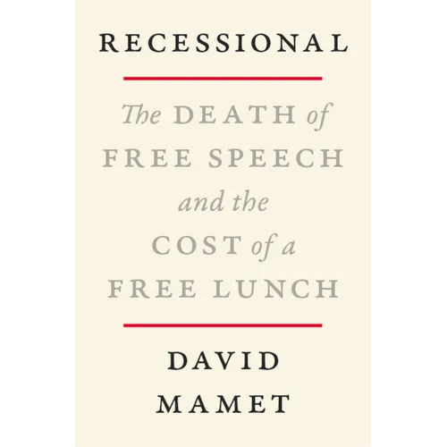 Recessional: The Death of Free Speech and the Cost of a Free Lunch - Hardcover