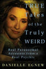 True Tales of the Truly Weird: Real Paranormal Accounts from a Real Psychic - Paperback