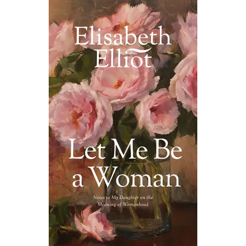 Let Me Be a Woman: Notes to My Daughter on the Meaning of Womanhood - Mass Market Paperbound