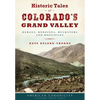 Historic Tales of Colorado's Grand Valley: Heroes, Heroines, Hucksters and Hooligans - Paperback