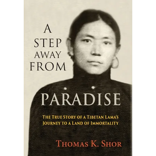 A Step Away from Paradise: The True Story of a Tibetan Lama's Journey to a Land of Immortality - Hardcover