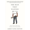 The Man They Wanted Me to Be: Toxic Masculinity and a Crisis of Our Own Making - Paperback