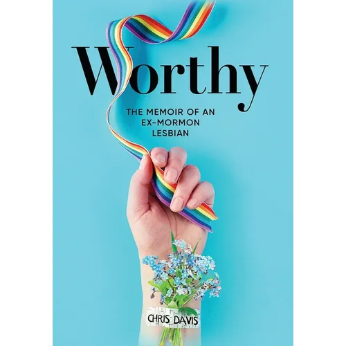 Worthy: The Memoir of an Ex-Mormon Lesbian - Hardcover