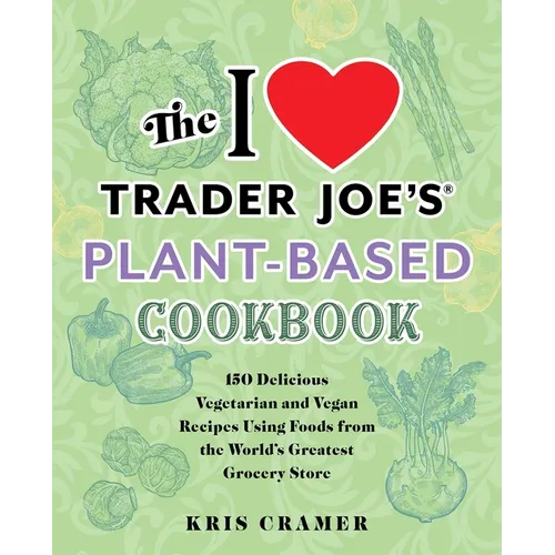 The I Love Trader Joe's Vegetarian Cookbook: 150 Delicious and Healthy Recipes Using Foods from the World's Greatest Grocery Store - Paperback