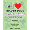 The I Love Trader Joe's Vegetarian Cookbook: 150 Delicious and Healthy Recipes Using Foods from the World's Greatest Grocery Store - Paperback