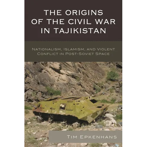 The Origins of the Civil War in Tajikistan: Nationalism, Islamism, and Violent Conflict in Post-Soviet Space - Paperback