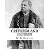 Criticism and fiction, By: W .D. Howells: William Dean Howells ( March 1, 1837 - May 11, 1920) was an American realist novelist, literary critic, - Paperback