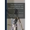 The Mechanics' Lien Law of the State of New York: (Passed May 27, 1885) With All the Amendments, Superseding the Various Local Statutes, and Applicabl - Paperback