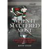 When It Mattered Most: The Forgotten Story of America's First Stanley Cup Champions, and the War to End All Wars - Hardcover