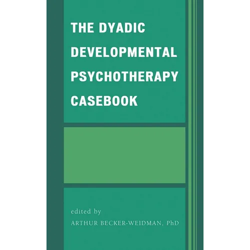 The Dyadic Developmental Psychotherapy Casebook - Hardcover